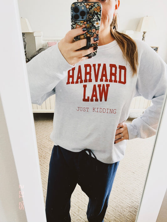 Harvard Law Just Kidding sweatshirt