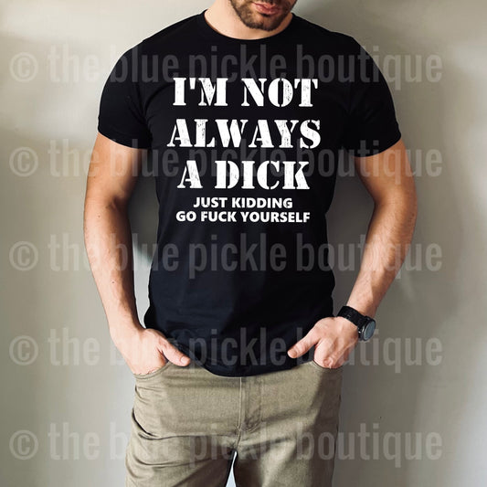 I’m not always a dick … JK